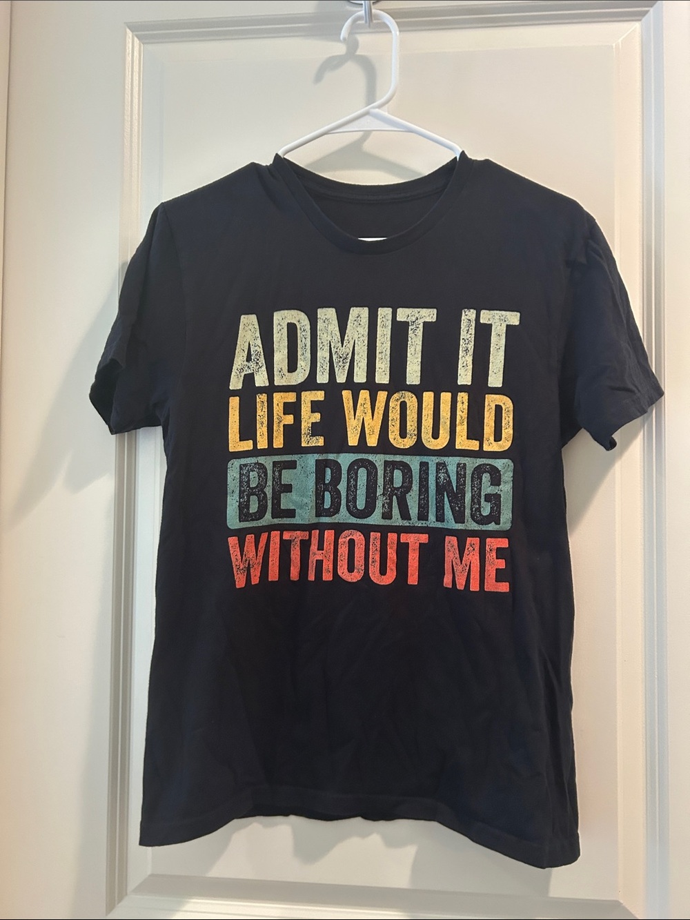 Unbranded Graphic Tee "Admit It Life Would Be Boring Without Me" - Black size S